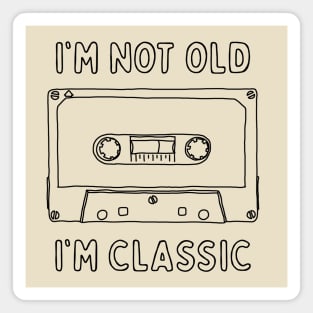 I'm Not Old I'm Classic - Vintage Cassette Tape Magnet